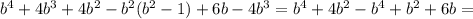 b^{4}+4b^{3}+4b^{2}- b^{2}(b^{2}-1)+6b-4b^{3}= b^{4}+4b^{2}-b^{4}+b^{2}+6b=
