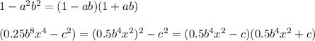 1-a^2b^2=(1-ab)(1+ab)\\\\\
(0.25b^8x^4-c^2)=(0.5b^4x^2)^2-c^2=(0.5b^4x^2-c)(0.5b^4x^2+c)