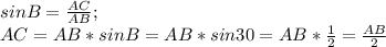 sinB= \frac{AC}{AB} ; \\ 
AC=AB*sinB=AB*sin30=AB* \frac{1}{2} = \frac{AB}{2}