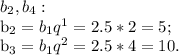 b_{2}, b_{4}: 

 b_{2}= b_{1} q^{1}=2.5*2=5; 
 
b_{3}= b_{1} q^{2}=2.5*4=10.
