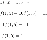 1) \ \ x=1,5\Rightarrow\\\\ f(1,5)+10f(1,5)=11\\\\
11f(1,5)=11\\\\
\boxed{f(1,5)=1}