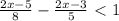 \frac{2x-5}{8} - \frac{2x-3}{5} \ \textless \ 1
