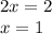 2x = 2 \\ 
x = 1
