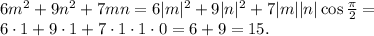 6 m^2 + 9 n^2 +7 mn = 6 |m|^2 + 9|n|^2 + 7|m||n|\cos \frac{\pi}2 = \\ 
6 \cdot 1 + 9 \cdot 1 + 7 \cdot 1 \cdot 1 \cdot 0 = 6+9 = 15.