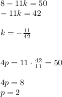 8-11k=50\\
-11k=42\\\\
k=-\frac{11}{42}\\\\\\
4p=11\cdot\frac{42}{11}=50\\\\
4p=8\\
p=2