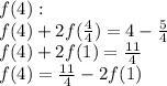 f(4): \\ 
f(4) + 2f(\frac{4}{4}) = 4 - \frac{5}{4} \\ 
f(4) + 2f(1) = \frac{11}{4} \\ 
f(4) = \frac{11}{4} - 2f(1)
