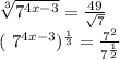 \sqrt[3]{ 7^{4x-3} }= \frac{49}{ \sqrt{7} } 


( 7^{4x-3} ) ^{ \frac{1}{3} } = \frac{7^{2} }{ 7^{ \frac{1}{2} } }