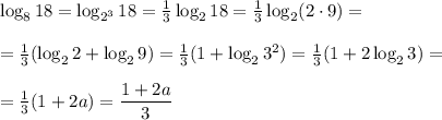 \log_818=\log_{2^3}18= \frac{1}{3} \log_218=\frac{1}{3} \log_2(2\cdot9)=
\\\\
=\frac{1}{3} (\log_22+\log_29)=\frac{1}{3} (1+\log_23^2)=\frac{1}{3} (1+2\log_23)=
\\\\\
=\frac{1}{3} (1+2a)= \dfrac{1+2a}{3}