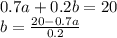 0.7a + 0.2b = 20 \\ 
b = \frac{20-0.7a}{0.2}