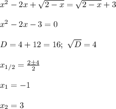 x^2-2x+\sqrt {2-x}=\sqrt{2-x}+3\\\\
x^2-2x-3=0\\\\
D=4+12=16; \ \sqrt D=4\\\\
x_{1/2}= \frac{2\pm4}{2}\\\\
x_1=-1\\\\
x_2=3