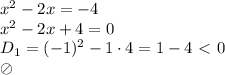 x^2-2x=-4 \\\ x^2-2x+4=0 \\\ D_1=(-1)^2-1\cdot4=1-4\ \textless \ 0 \\\ \oslash