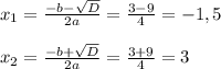 x_{1}= \frac{-b-\sqrt{D}}{2a}=\frac{3-9}{4}=-1,5 \\ \\ 
 x_{2}=\frac{-b+\sqrt{D}}{2a}=\frac{3+9}{4}=3