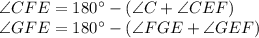\angle CFE = 180^{\circ} - (\angle C + \angle CEF)\\ \angle GFE = 180^{\circ} - (\angle FGE + \angle GEF)