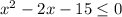 x^{2}-2x-15 \leq 0
