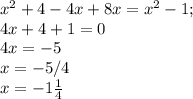 x^{2} +4-4x+8x= x^{2} -1;
 \\ 4x+4+1=0 \\ 4x=-5 \\ x=-5/4 \\ x=-1 \frac{1}{4}