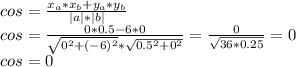 cos= \frac{x_a*x_b+y_a*y_b}{|a|*|b|} \\ 
cos= \frac{0*0.5-6*0}{ \sqrt{0^2+(-6)^2}* \sqrt{0.5^2+0^2} } = \frac{0}{ \sqrt{36*0.25} } =0 \\ 
cos=0