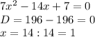 7x^2-14x+7=0\\
D=196-196=0\\
x=14:14=1