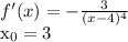 f'(x)=- \frac{3}{(x-4) ^{4} } 

 x_{0} =3