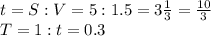 t=S:V=5:1.5= 3\frac{1}{3} = \frac{10}{3} \\
T=1:t= 0.3