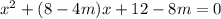 x^2+(8-4m)x+12-8m=0
