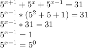5^{x+1} + 5^{x} + 5^{x-1} =31

 5^{x-1} *( 5^{2}+5+1 )=31

 5^{x-1} *31=31

 5^{x-1} =1

 5^{x-1} = 5^{0}