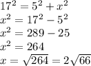 17^2=5^2+x^2\\
x^2=17^2-5^2\\
x^2=289-25\\
x^2=264\\
x=\sqrt{264}=2\sqrt{66}\\