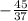 - \frac{45}{37} 
