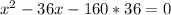 x^{2} -36x-160*36=0 