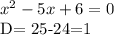 x^{2} -5x+6=0

D= 25-24=1
