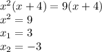x^2(x+4)=9(x+4)\\
x^2=9\\
x_1=3\\
x_2=-3