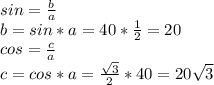 sin= \frac{b}{a} \\ 
b=sin*a=40* \frac{1}{2} =20 \\ 
cos= \frac{c}{a} \\ 
c=cos*a= \frac{ \sqrt{3} }{2} *40=20 \sqrt{3}