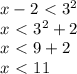 x - 2 \ \textless \ 3^2 \\ 
x \ \textless \ 3^2 + 2 \\ 
x \ \textless \ 9 + 2 \\ 
x \ \textless \ 11