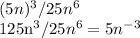 (5n)^{3}/25n^{6} 


 125n^{3}/25n^{6}=5 n^{-3} 

