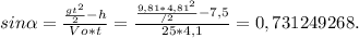 sin \alpha = \frac{ \frac{gt^2}{2}-h }{Vo*t} = \frac{ \frac{9,81*4,81^2}{/2}-7,5 }{25*4,1} =0,731249268.
