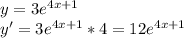 y=3e^{4x+1} \\ 
y'=3e^{4x+1}*4=12e^{4x+1}