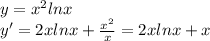 y=x^2lnx
 \\ y'=2xlnx+ \frac{x^2}{x}=2xlnx+x