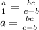 \frac{a}{1} = \frac{bc}{c-b} \\ 
a = \frac{bc}{c-b}