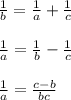 \frac{1}{b} = \frac{1}{a} + \frac{1}{c} \\ \\ 
 \frac{1}{a} = \frac{1}{b} - \frac{1}{c} \\ \\ 
 \frac{1}{a} = \frac{c-b}{bc} \\ \\ 
