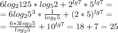 6log_{2}125*log_{5}2+2^{lg{7}}*5^{lg7}= \\ 
=6log_{2}5^3* \frac{1}{log_{2}5}+(2*5)^{lg7}= \\ 
= \frac{6*3log_{2}5}{log_{2}5}+10^{lg7}=18+7=25