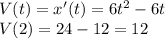 V(t)=x'(t)=6t^2-6t \\
V(2) = 24-12 = 12