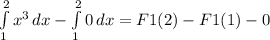 \int\limits^2_1 { x^{3} } \, dx - \int\limits^2_1 {0} \, dx = F1(2) - F1(1) - 0