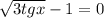 \sqrt{3tgx} - 1 = 0

