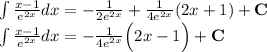 \int\frac{x-1}{e^{2x}}dx=-\frac{1}{2e^{2x}}+\frac{1}{4e^{2x}}(2x+1)+\mathbf{C}\\
\int\frac{x-1}{e^{2x}}dx=-\frac{1}{4e^{2x}}\Big(2x-1\Big)+\mathbf{C}