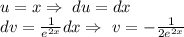 u=x\Rightarrow\ du=dx\\
dv=\frac{1}{e^{2x}}dx\Rightarrow\ v=-\frac{1}{2e^{2x}}