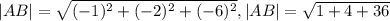 |AB|= \sqrt{(-1) ^{2}+ (-2)^{2}+(-6) ^{2} } , 
|AB|= \sqrt{1+4+36}