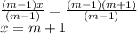 \frac{(m-1)x}{(m-1)} = \frac{(m-1)(m+1)}{(m-1)}
\\\
x=m+1