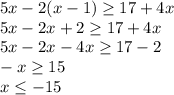 5x-2(x-1) \ge 17+4x\\
5x-2x+2\ge17+4x\\
5x-2x-4x\ge17-2\\
-x\ge15\\
x\le-15

