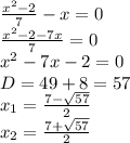 \frac{x^2-2}{7}-x=0 \\ 
 \frac{x^2-2-7x}{7}=0 \\ 
x^2-7x-2=0 \\ 
D=49+8=57 \\ 
x_{1}= \frac{7- \sqrt{57} }{2} \\ 
x_{2}= \frac{7+ \sqrt{57} }{2}