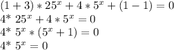 (1+3)* 25^{x}+4* 5^{x} +(1-1)=0 

4* 25^{x} +4* 5^{x}=0

4* 5^{x} *( 5^{x} +1)=0

4* 5^{x} =0