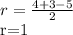 r= \frac{4+3-5}{2} 

r=1